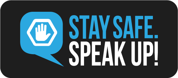 Stay Safe. Speak Up!